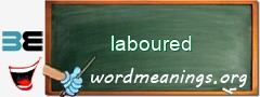 WordMeaning blackboard for laboured